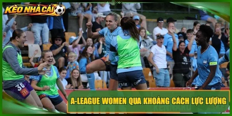 A-league women qua khoảng cách lực lượng