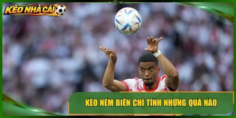 Kèo ném biên chỉ tính những quả nào