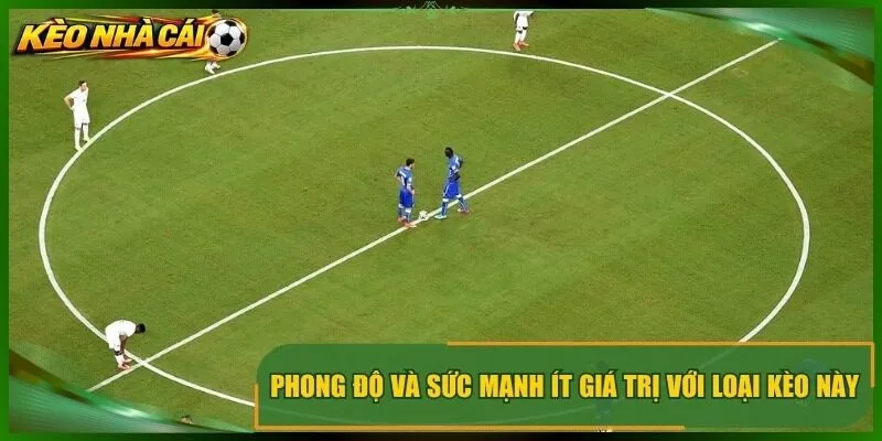 Phong độ và sức mạnh ít giá trị với loại kèo này