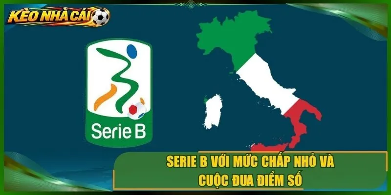 Serie b với mức chấp nhỏ và cuộc đua điểm số
