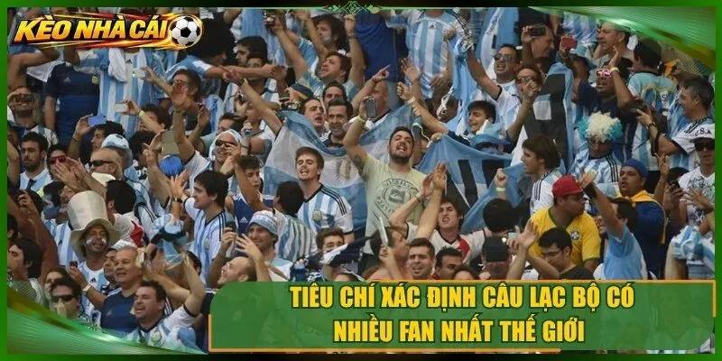 Cách xác định câu lạc bộ có nhiều fan nhất thế giới 