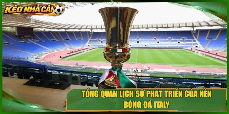 Tổng quan lịch sử phát triển của nền bóng đá italy